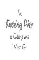 The Fishing Pier Is Calling and I Must Go