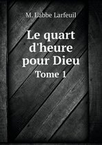 Le quart d'heure pour Dieu Tome 1