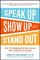 Speak Up, Show Up, and Stand Out
