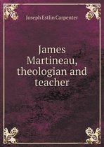 James Martineau, theologian and teacher