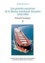 Histoire économique et financière - XIXe-XXe - Les grandes mutations de la marine marchande française (1945-1995). Volume II