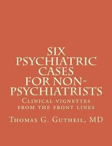Six Psychiatric Cases for Non-Psychiatrists