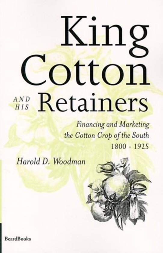 King Cotton and His Retainers, Harold D. Woodman 9781893122512