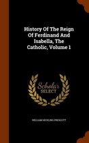 History of the Reign of Ferdinand and Isabella, the Catholic, Volume 1