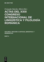 Actas del XXIII Congreso Internacional de Ling��stica Y Filolog�a Rom�nica. Volume II: Secci�n 3: Sintaxis, Sem�ntica Y Pragm�tica. Part 2