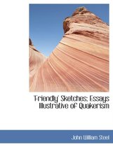 'friendly' Sketches; Essays Illustrative of Quakerism