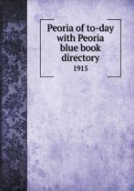 Peoria of to-day with Peoria blue book directory 1915