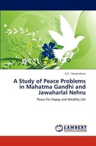 A Study of Peace Problems in Mahatma Gandhi and Jawaharlal Nehru
