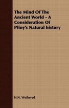 The Mind Of The Ancient World - A Consideration Of Pliny's Natural History