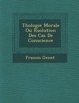 Th Ologie Morale Ou R Solution Des Cas de Conscience