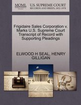 Frigidaire Sales Corporation V. Marks U.S. Supreme Court Transcript of Record with Supporting Pleadings