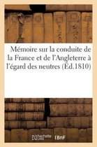 Histoire- Mémoire Sur La Conduite de la France Et de l'Angleterre À l'Égard Des Neutres