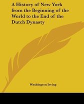 A History Of New York From The Beginning Of The World To The End Of The Dutch Dynasty