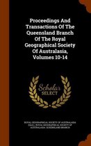 Proceedings and Transactions of the Queensland Branch of the Royal Geographical Society of Australasia, Volumes 10-14