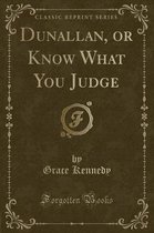 Dunallan, or Know What You Judge (Classic Reprint)