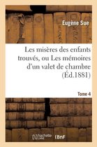 Litterature- Les Misères Des Enfants Trouvés, Ou Les Mémoires d'Un Valet de Chambre. Tome 4