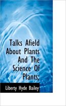 Talks Afield about Plants and the Science of Plants;