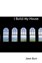 I Build My House