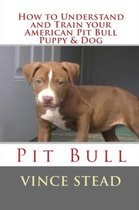How to Understand and Train Your American Pit Bull Puppy & Dog
