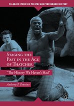 Palgrave Studies in Theatre and Performance History - Staging the Past in the Age of Thatcher