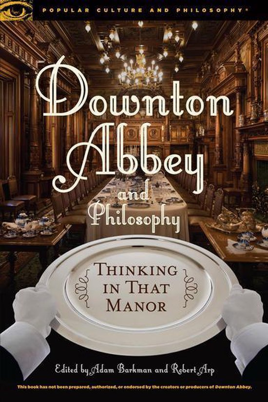 Popular Culture and Philosophy 95 Downton Abbey and Philosophy (ebook)