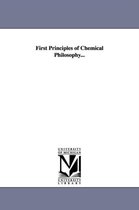 First Principles of Chemical Philosophy...