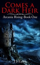 Arcania Rising 1 - Comes A Dark Heir