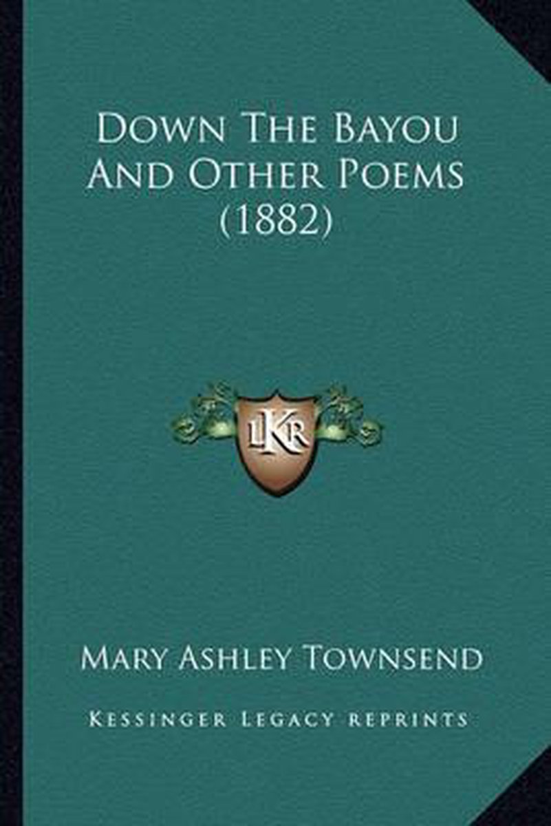 Down The Bayou And Other Poems (1882) Down The Bayou And Other Poems (1882) van Mary Ashley Townsend