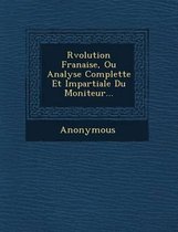 R Volution Fran Aise, Ou Analyse Complette Et Impartiale Du Moniteur...