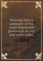 Housing laws a summary of the more important provisions in city and state codes