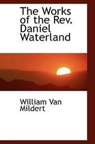 The Works of the REV. Daniel Waterland