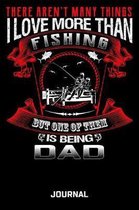 There Aren't Many Things I Love More Than Fishing But One Of Them Is Being Dad Journal