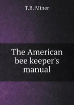 The American bee keeper's manual