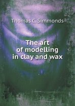 The Art of Modelling in Clay and Wax