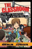 Classroom Novel, A - The Classroom: The Epic Documentary of a Not-Yet-Epic Kid