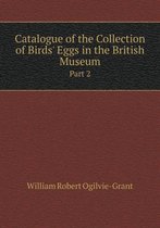 Catalogue of the Collection of Birds' Eggs in the British Museum Part 2