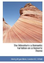 The Adventure a Romantic Variation on a Homeric Theme
