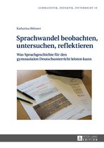 Germanistik – Didaktik – Unterricht 19 - Sprachwandel beobachten, untersuchen, reflektieren
