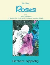 The Best Roses and Other Flowers A Relaxing Grayscale Adult Coloring Book