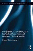 Routledge Research in Race and Ethnicity - Immigration, Assimilation, and the Cultural Construction of American National Identity