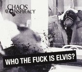 Chaos Conspiracy - Who The Fuck Is Elvis??