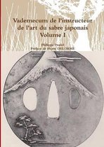 Vademecum De L'instructeur De L'art Du Sabre Japonais Volume I