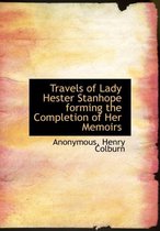 Travels of Lady Hester Stanhope Forming the Completion of Her Memoirs