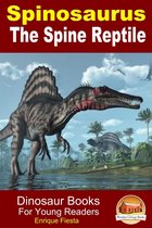 Dinosaur Books for Kids - Spinosaurus: The Spine Reptile