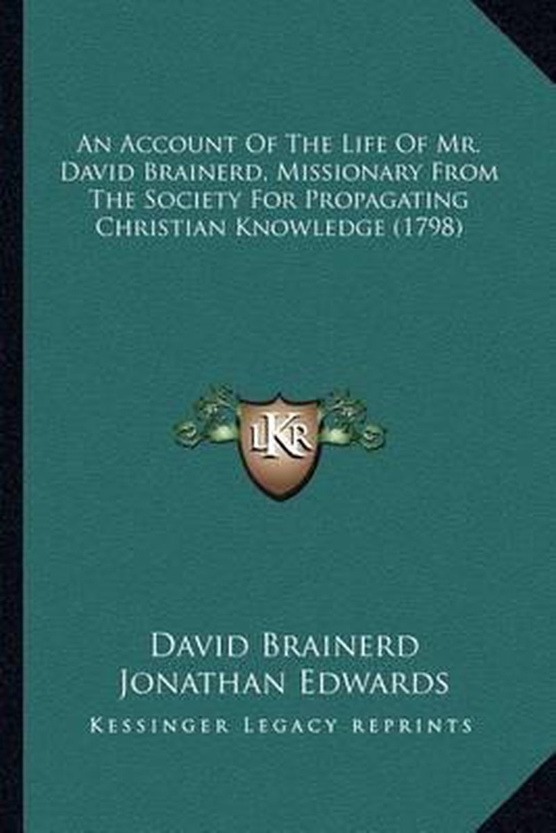 An Account of the Life of Mr. David Brainerd, Missionary Froan Account of the Life of Mr. David Brainerd, Missionary from the Society for Propagating Christian Knowledge (1798) M the Society for Propagating Christian Knowledge (1798) op Prijzenvolger.com