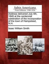 Address Delivered July 4th, 1849 at the Centennial Celebration of the Incorporation of the Town of Hampstead, N.H.