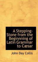 A Stepping-Stone from the Beginnning of Latin Grammar to Cabsar