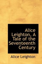 Alice Leighton, a Tale of the Seventeenth Century