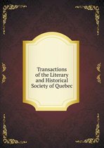 Transactions of the Literary and Historical Society of Quebec