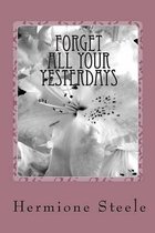 Forget All Your Yesterdays